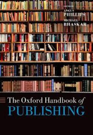 The Oxford Handbook of Publishing; Angus Phillips; 2021