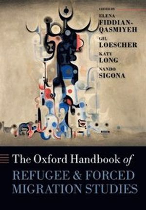 The Oxford Handbook of Refugee and Forced Migration Studies; Elena Fiddian-Qasmiyeh; 2016