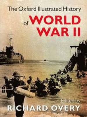 The Oxford Illustrated History of World War Two; Richard Overy; 2015