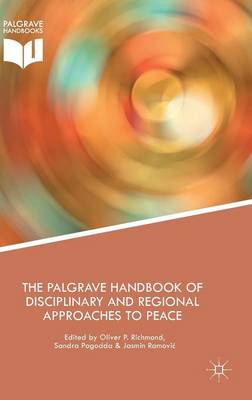 The Palgrave Handbook of Disciplinary and Regional Approaches to Peace; Oliver Richmond, Sandra Pogodda, Jasmin Ramovic; 2016