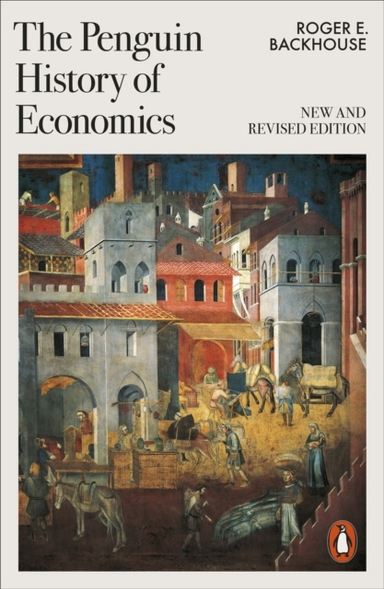 The Penguin History of Economics; Roger E Backhouse; 2023