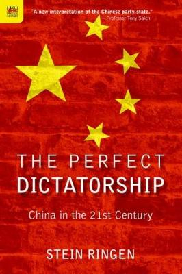 The Perfect Dictatorship  China in the 21st Century; Stein Ringen; 2016