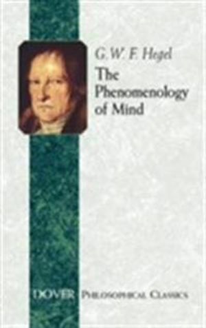 The Phenomenology of Mind; Georg Wilhelm Friedrich Hegel; 2004