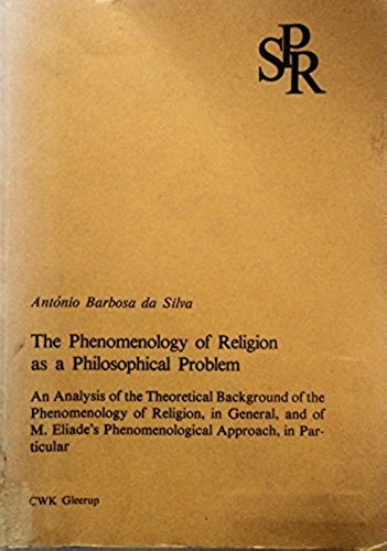 The Phenomenology of Religion as a Philosophical Problem: An Analysis of the Theoretical Background of the Phenomenology of Religion, in General, and of M. Eliade's Phenomenological Approach, in ParticularVolym 8 av Acta universitatis upsaliensis: Studia philosophiae religionisVolym 8 av Studia philosophiae religionis, ISSN 0346-5446; António Barbosa da Silva; 1982