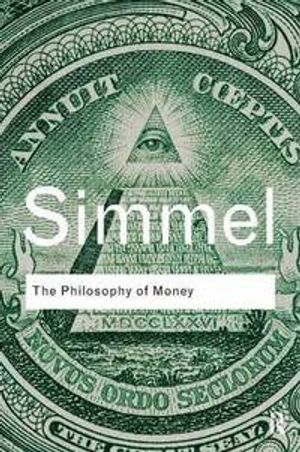 The Philosophy of Money; Georg Simmel, David Frisby; 2011