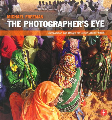 The Photographer's Eye; Michael Freeman; 2007