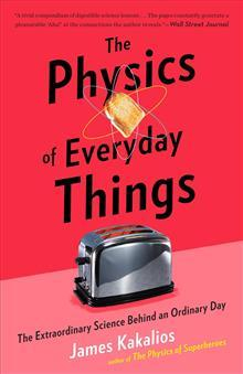 The Physics of Everyday Things; James Kakalios; 2018