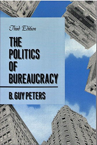 The politics of bureaucracy; B. Guy Peters; 1988