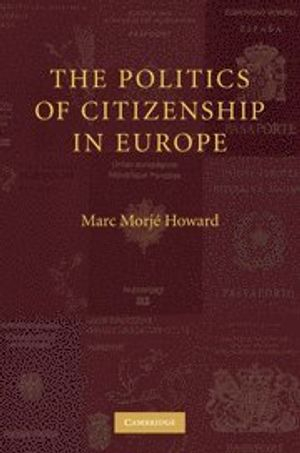 The Politics of Citizenship in Europe; Marc Morj Howard; 2009