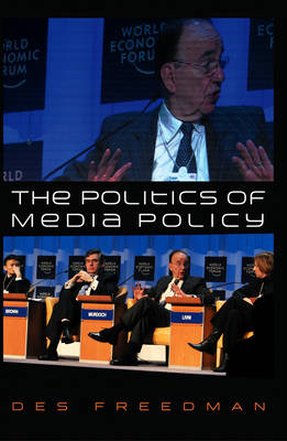 The Politics of Media Policy; Des Freedman; 2008