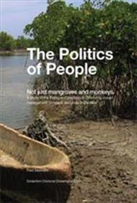 The Politics of people : not just mangroves and monkeys : a study of the theory and practice of community-based management of natural resources in Zanzibar; Fred Saunders; 2011