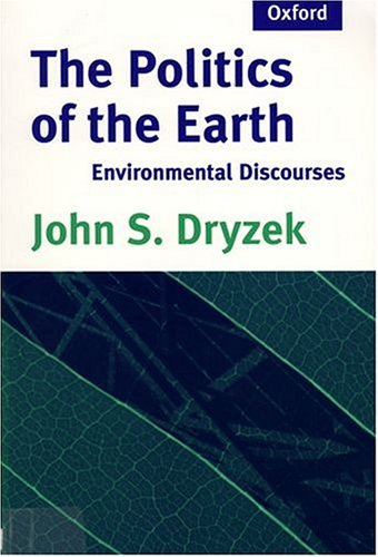 The Politics of the Earth: Environmental Discourses; John S. Dryzek; 1997