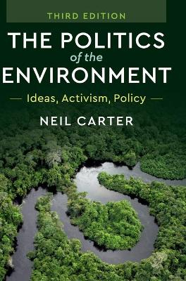 The Politics of the Environment; Neil Carter; 2018