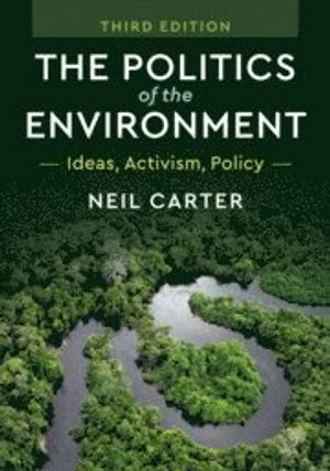 The politics of the environment : ideas, activism, policy; Neil Carter; 2018