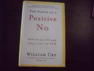 The Power of a Positive No: How to Say No and Still Get to Yes; William Ury; 2007