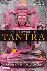 The Power of Tantra; Hugh B Urban; 2009