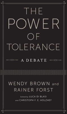 The Power of Tolerance; Wendy Brown, Rainer Forst, Luca Di Blasi, Christoph Holzhey; 2014