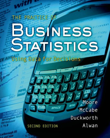 The practice of business statistics : using data for decisions; David S. Moore; 2009