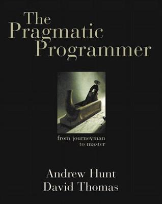 The Pragmatic Programmer: From Journeyman to Master; Andrew Hunt, David Thomas; 1999