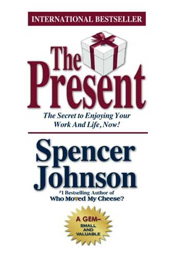 The present : the gift that makes you happy and successful at work and in l; Spencer Johnson; 2003