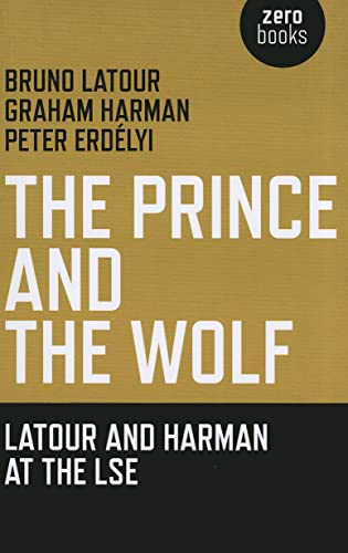 The Prince and the Wolf: Latour and Harman at the LSE; Bruno Latour, Graham Harman; 2011