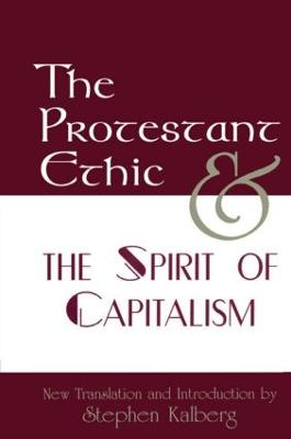 The Protestant Ethic and the Spirit of Capitalism; Max Weber, Stephen Kalberg; 2001