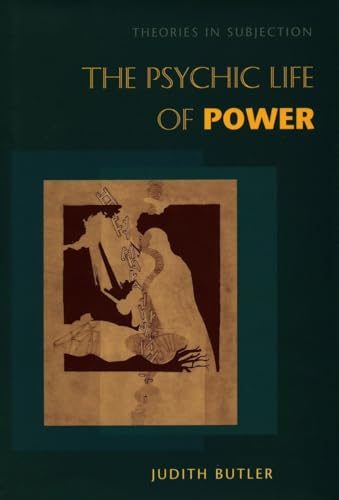 The psychic life of power : theories in subjection ; Judith Butler; 1997