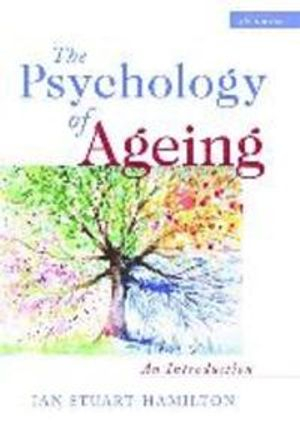 The psychology of ageing : an introduction; Ian Stuart-Hamilton; 2012