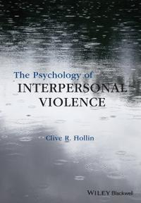 The Psychology of Interpersonal Violence; Clive R. Hollin; 2016