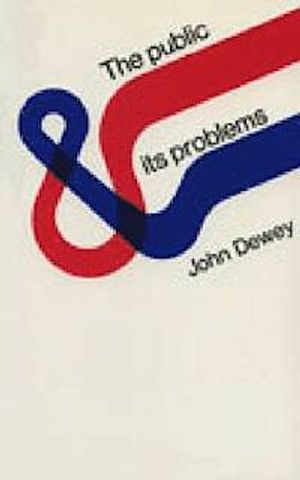 The Public and Its Problems; John Dewey; 1991