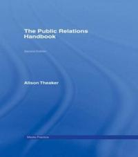 The Public Relations Handbook; Theaker Alison; 2004