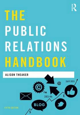 The Public Relations Handbook; Alison Theaker; 2016