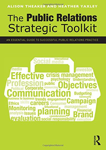 The Public Relations Strategic Toolkit; Alison Theaker, Heather Yaxley; 2012