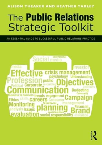 The Public Relations Strategic Toolkit; Alison Theaker, Heather Yaxley; 2012