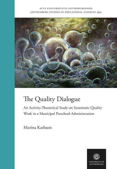 The Quality Dialogue. An Activity-Theoretical Study on Systematic Quality Work in a Municipal Preschool Administration; Marina Karlsson; 2024