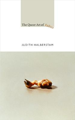 The Queer Art of Failure; Jack Halberstam; 2011