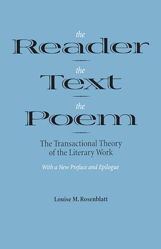 The Reader, the Text, the Poem; Louise M Rosenblatt; 1994