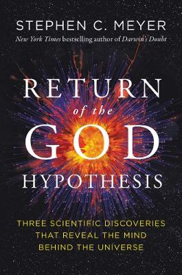 The Return of the God Hypothesis; Stephen C Meyer; 2021