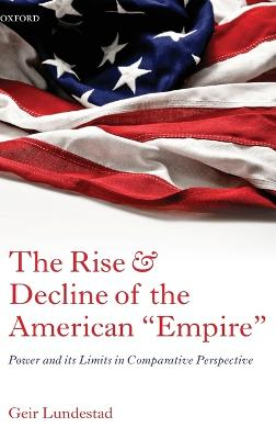 The Rise and Decline of the American "Empire"; Geir Lundestad; 2012