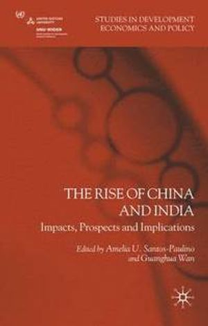 The Rise of China and India; A Santos-Paulino, G Wan; 2010