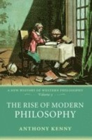 The Rise of Modern Philosophy; Anthony Kenny; 2008