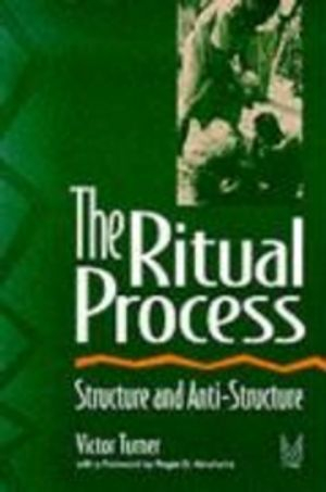 The Ritual Process; Victor Turner, Roger Abrahams, Alfred Harris; 1995