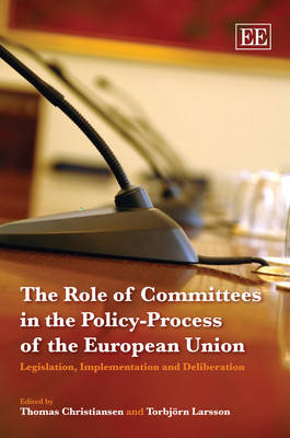 The role of committees in the policy-process of the European Union : legislation, implementation and deliberation; Thomas Christiansen, Torbjörn Larsson; 2007