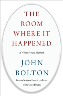 The Room Where It Happened; John Bolton; 2020