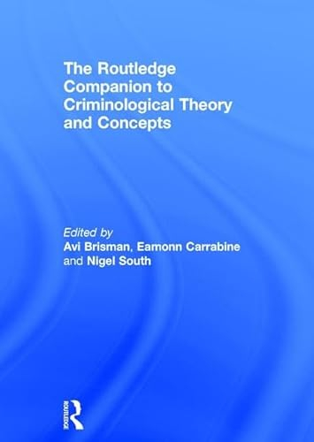 The Routledge Companion to Criminological Theory and Concepts; Avi Brisman, Eamonn Carrabine, Nigel South; 2017