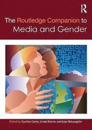 The Routledge Companion to Media & Gender; Cynthia Carter, Linda Steiner, Lisa McLaughlin; 2015