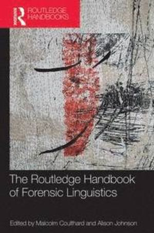 The Routledge Handbook of Forensic Linguistics; Malcolm Coulthard, Alison Johnson; 2013