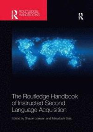 The Routledge handbook of instructed second language acquisition; Shawn Loewen, Masatoshi Sato; 2018