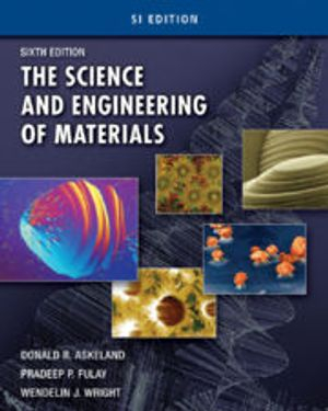 The Science and Engineering of Materials, SI Edition; Donald Askeland; 2011