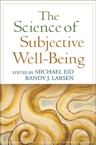 The Science of Subjective Well-Being; Michael Eid, Randy J Larsen; 2008